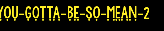 KG-WhY-yOu-GoTtA-Be-So-MeAn-2.ttf